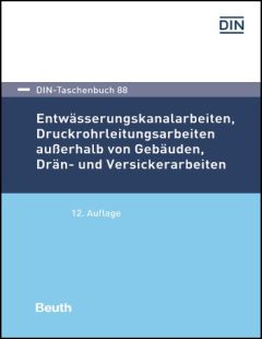 DIN-Taschenbuch 88. Entwässerungskanalarbeiten, Druckrohrleitungsarbeiten außerhalb von Gebäuden, Drän- und Versickerarbeiten