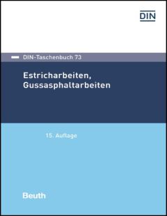 DIN-Taschenbuch 73. Estricharbeiten, Gussasphaltarbeiten
